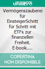 Vermögenszauberei für EinsteigerSchritt für Schritt mit ETFs zur finanziellen Freiheit. E-book. Formato EPUB