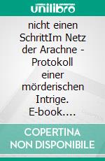 nicht einen SchrittIm Netz der Arachne - Protokoll einer mörderischen Intrige. E-book. Formato EPUB ebook