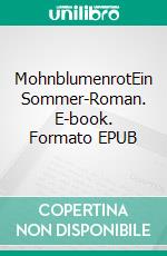 MohnblumenrotEin Sommer-Roman. E-book. Formato EPUB ebook