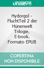 Hydorgol - FluchtTeil 2 der Hünenwelt Trilogie. E-book. Formato EPUB ebook