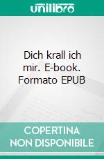 Dich krall ich mir. E-book. Formato EPUB ebook di Sylke Tannhäuser