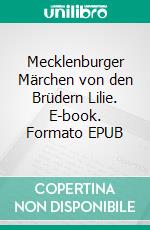 Mecklenburger Märchen von den Brüdern Lilie. E-book. Formato EPUB ebook