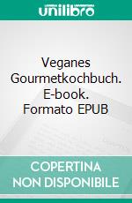 Veganes Gourmetkochbuch. E-book. Formato EPUB ebook