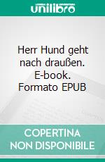 Herr Hund geht nach draußen. E-book. Formato EPUB