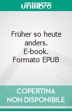 Früher so heute anders. E-book. Formato EPUB ebook