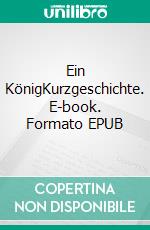 Ein KönigKurzgeschichte. E-book. Formato EPUB ebook