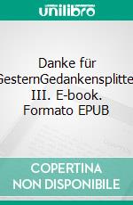 Danke für GesternGedankensplitter III. E-book. Formato EPUB ebook di Christel Bethke