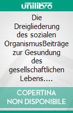 Die Dreigliederung des sozialen OrganismusBeiträge zur Gesundung des gesellschaftlichen Lebens. E-book. Formato EPUB