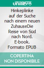 Hinkeplinke auf der Suche nach einem neuen ZuhauseDie Reise von Süd nach Nord. E-book. Formato EPUB ebook