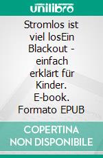 Stromlos ist viel losEin Blackout - einfach erklärt für Kinder. E-book. Formato EPUB ebook di Verena Herleth