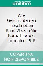 Alte Geschichte neu geschrieben Band 2Das frühe Rom. E-book. Formato EPUB