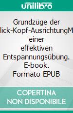 Grundzüge der Blick-Kopf-AusrichtungMit einer effektiven Entspannungsübung. E-book. Formato EPUB ebook