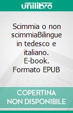 Scimmia o non scimmiaBilingue in tedesco e italiano. E-book. Formato EPUB ebook