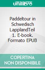 Paddeltour in Schwedisch LapplandTeil 1. E-book. Formato EPUB ebook