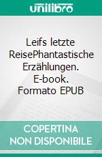 Leifs letzte ReisePhantastische Erzählungen. E-book. Formato EPUB ebook di Herbert Fahrnholz