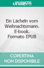 Ein Lächeln vom Weihnachtsmann. E-book. Formato EPUB ebook