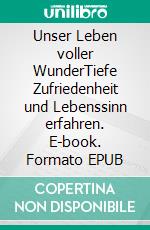 Unser Leben voller WunderTiefe Zufriedenheit und Lebenssinn erfahren. E-book. Formato EPUB ebook