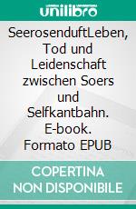 SeerosenduftLeben, Tod und Leidenschaft zwischen Soers und Selfkantbahn. E-book. Formato EPUB