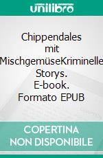 Chippendales mit MischgemüseKriminelle Storys. E-book. Formato EPUB ebook di Sylke Tannhäuser