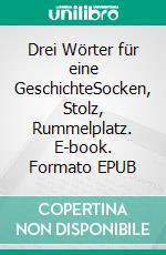 Drei Wörter für eine GeschichteSocken, Stolz, Rummelplatz. E-book. Formato EPUB ebook