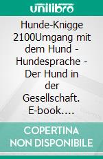 Hunde-Knigge 2100Umgang mit dem Hund - Hundesprache - Der Hund in der Gesellschaft. E-book. Formato EPUB ebook di Horst Hanisch