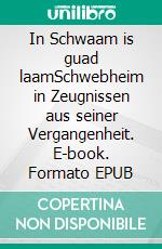 In Schwaam is guad laamSchwebheim in Zeugnissen aus seiner Vergangenheit. E-book. Formato EPUB ebook di Hans Schwinger