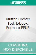 Mutter Tochter Tod. E-book. Formato EPUB ebook di Michael Kalters