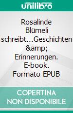 Rosalinde Blümeli schreibt...Geschichten &amp; Erinnerungen. E-book. Formato EPUB ebook