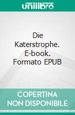 Die Katerstrophe. E-book. Formato EPUB ebook di Sonja Nentwich