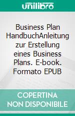 Business Plan HandbuchAnleitung zur Erstellung eines Business Plans. E-book. Formato EPUB ebook