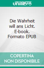 Die Wahrheit will ans Licht. E-book. Formato EPUB