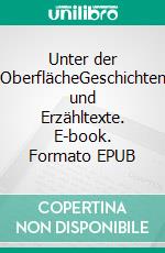 Unter der OberflächeGeschichten und Erzähltexte. E-book. Formato EPUB ebook di Andreas Sperling-Pieler