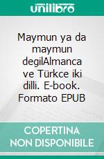 Maymun ya da maymun degilAlmanca ve Türkce iki dilli. E-book. Formato EPUB ebook