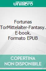 Fortunas TorMittelalter-Fantasy. E-book. Formato EPUB ebook di Barbara Molitor