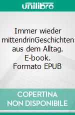 Immer wieder mittendrinGeschichten aus dem Alltag. E-book. Formato EPUB ebook