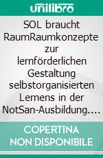 SOL braucht RaumRaumkonzepte zur lernförderlichen Gestaltung selbstorganisierten Lernens in der NotSan-Ausbildung. E-book. Formato EPUB ebook