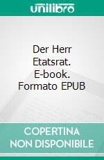 Der Herr Etatsrat. E-book. Formato EPUB ebook di Theodor Storm