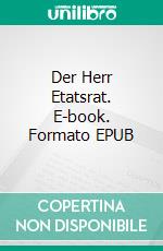 Der Herr Etatsrat. E-book. Formato EPUB ebook