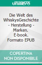 Die Welt des WhiskysGeschichte - Herstellung - Marken. E-book. Formato EPUB ebook