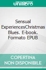 Sensual ExperiencesChristmas Blues. E-book. Formato EPUB ebook di Nora Theresa Saller