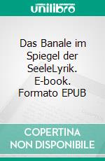 Das Banale im Spiegel der SeeleLyrik. E-book. Formato EPUB ebook