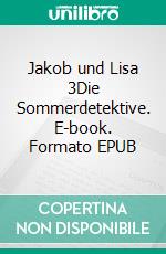 Jakob und Lisa 3Die Sommerdetektive. E-book. Formato EPUB ebook di Finn Magnus