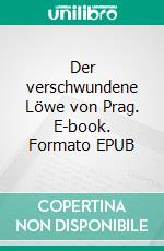 Der verschwundene Löwe von Prag. E-book. Formato EPUB ebook