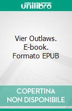 Vier Outlaws. E-book. Formato EPUB ebook di Peter Eckmann