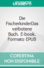 Die FischerkinderDas verbotene Buch. E-book. Formato EPUB ebook di Melissa C. Feurer