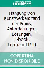 Hängung von KunstwerkenStand der Praxis, Anforderungen, Lösungen. E-book. Formato EPUB ebook