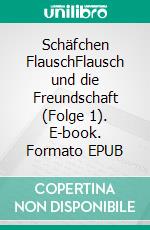 Schäfchen FlauschFlausch und die Freundschaft (Folge 1). E-book. Formato EPUB ebook di Edwin W. Lüer