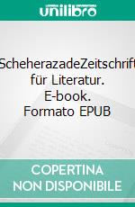 ScheherazadeZeitschrift für Literatur. E-book. Formato EPUB ebook