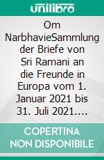 Om NarbhavieSammlung der Briefe von Sri Ramani an die Freunde in Europa vom 1. Januar 2021 bis 31. Juli 2021. E-book. Formato EPUB ebook di Beate Wargalla