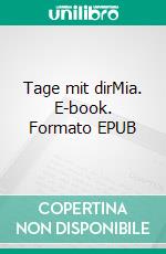 Tage mit dirMia. E-book. Formato EPUB ebook